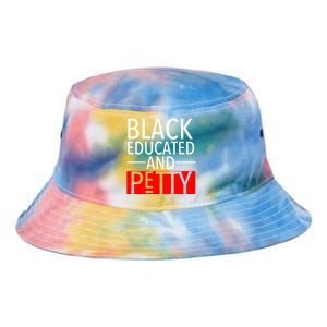 Black Educated And Petty Great Gift For Black Proud Melanin Pop Tie Dye Newport Bucket Hat