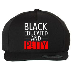 Black Educated And Petty Great Gift For Black Proud Melanin Pop Wool Snapback Cap