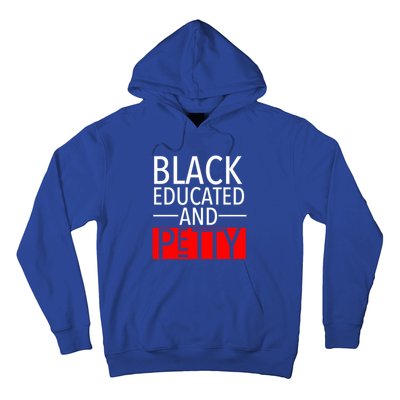 Black Educated And Petty Great Gift For Black Proud Melanin Pop Hoodie