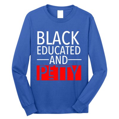 Black Educated And Petty Great Gift For Black Proud Melanin Pop Long Sleeve Shirt