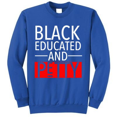 Black Educated And Petty Great Gift For Black Proud Melanin Pop Sweatshirt