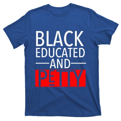 Black Educated And Petty Great Gift For Black Proud Melanin Pop T-Shirt