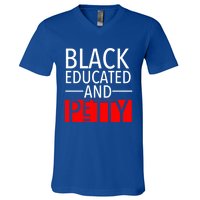 Black Educated And Petty Great Gift For Black Proud Melanin Pop V-Neck T-Shirt