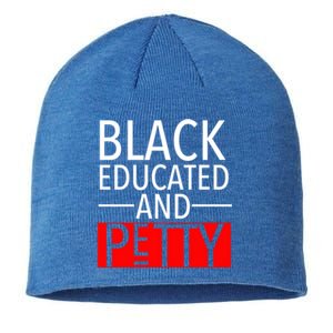 Black Educated And Petty Great Gift For Black Proud Melanin Pop Sustainable Beanie