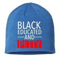 Black Educated And Petty Great Gift For Black Proud Melanin Pop Sustainable Beanie