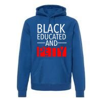 Black Educated And Petty Great Gift For Black Proud Melanin Pop Premium Hoodie