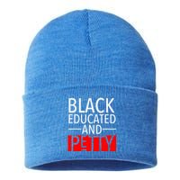 Black Educated And Petty Great Gift For Black Proud Melanin Pop Sustainable Knit Beanie