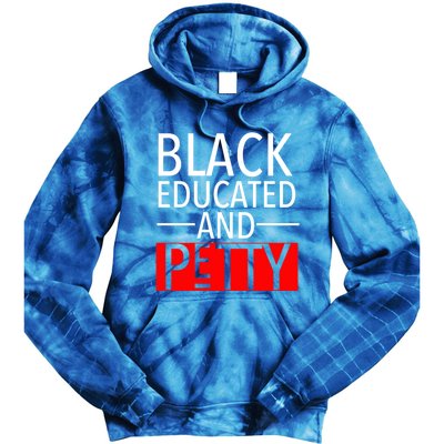 Black Educated And Petty Great Gift For Black Proud Melanin Pop Tie Dye Hoodie