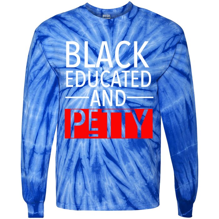 Black Educated And Petty Great Gift For Black Proud Melanin Pop Tie-Dye Long Sleeve Shirt