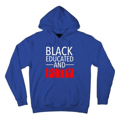 Black Educated And Petty Great Gift For Black Proud Melanin Pop Tall Hoodie