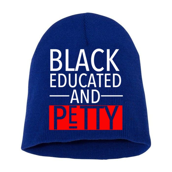 Black Educated And Petty Great Gift For Black Proud Melanin Pop Short Acrylic Beanie