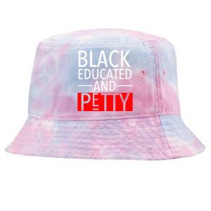 Black Educated And Petty Great Gift For Black Proud Melanin Pop Tie-Dyed Bucket Hat