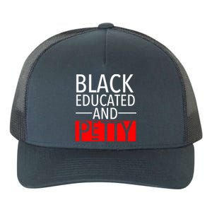 Black Educated And Petty Great Gift For Black Proud Melanin Pop Yupoong Adult 5-Panel Trucker Hat