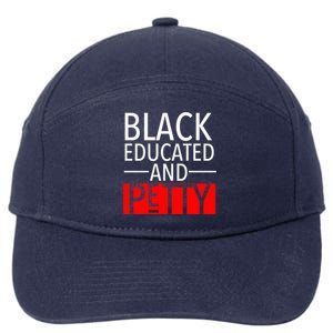 Black Educated And Petty Great Gift For Black Proud Melanin Pop 7-Panel Snapback Hat