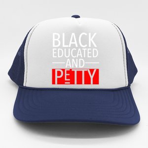 Black Educated And Petty Great Gift For Black Proud Melanin Pop Trucker Hat