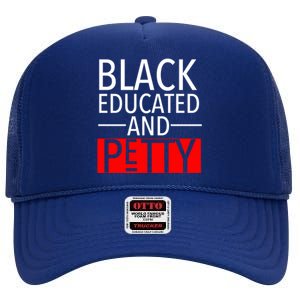 Black Educated And Petty Great Gift For Black Proud Melanin Pop High Crown Mesh Back Trucker Hat