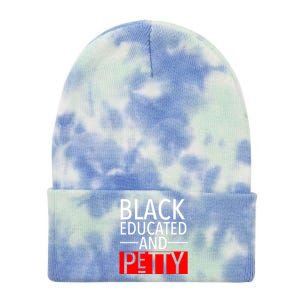 Black Educated And Petty Great Gift For Black Proud Melanin Pop Tie Dye 12in Knit Beanie