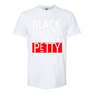 Black Educated And Petty Great Gift For Black Proud Melanin Pop Softstyle CVC T-Shirt