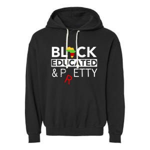 Black Educated And Petty Gift For Black Proud Melanin Pop Garment-Dyed Fleece Hoodie