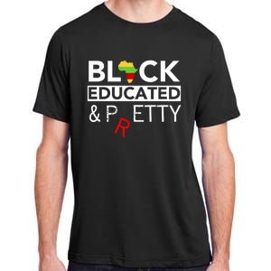 Black Educated And Petty Gift For Black Proud Melanin Pop Adult ChromaSoft Performance T-Shirt