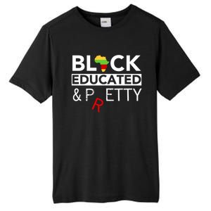 Black Educated And Petty Gift For Black Proud Melanin Pop Tall Fusion ChromaSoft Performance T-Shirt