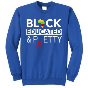 Black Educated And Petty Gift For Black Proud Melanin Pop Sweatshirt