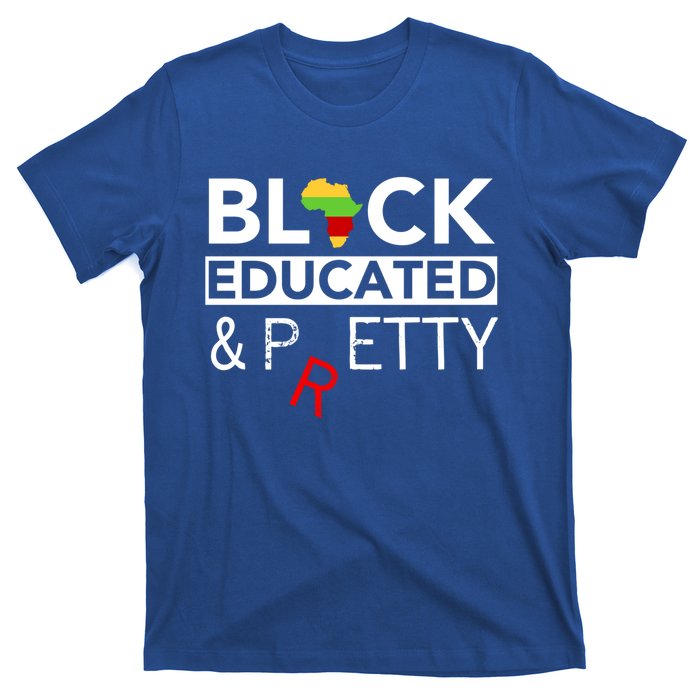 Black Educated And Petty Gift For Black Proud Melanin Pop T-Shirt