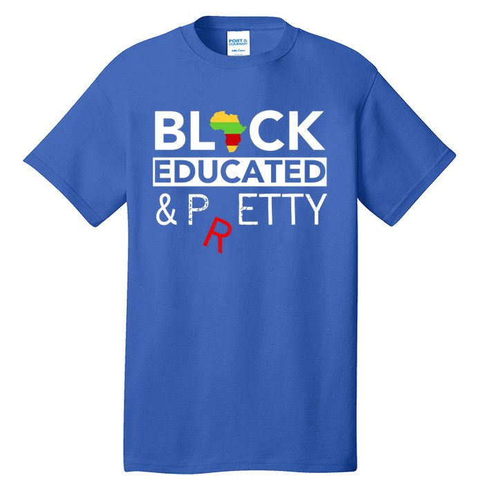 Black Educated And Petty Gift For Black Proud Melanin Pop Tall T-Shirt