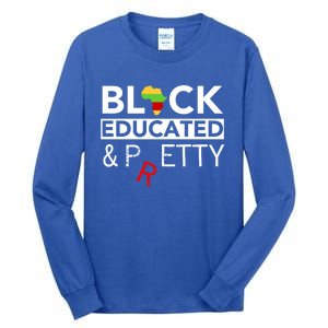 Black Educated And Petty Gift For Black Proud Melanin Pop Tall Long Sleeve T-Shirt