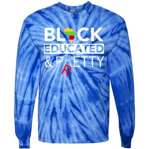 Black Educated And Petty Gift For Black Proud Melanin Pop Tie-Dye Long Sleeve Shirt