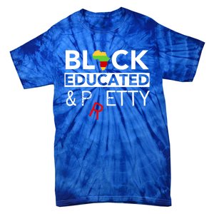 Black Educated And Petty Gift For Black Proud Melanin Pop Tie-Dye T-Shirt