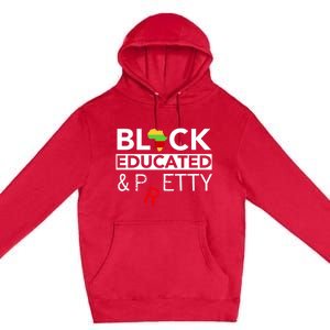 Black Educated And Petty Gift For Black Proud Melanin Pop Premium Pullover Hoodie