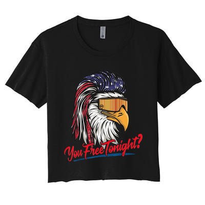 Bald Eagle American Flag You Free Tonight Happy 4th Of July Women's Crop Top Tee