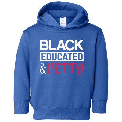 Black Educated And Petty Black Pride Funny Gift Cute Gift Toddler Hoodie