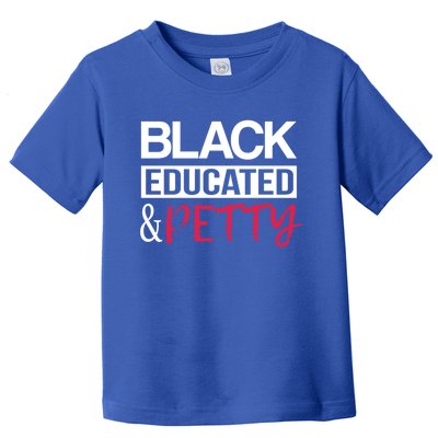 Black Educated And Petty Black Pride Funny Gift Cute Gift Toddler T-Shirt