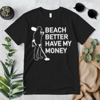 Beach Better Have My Money Premium T-Shirt
