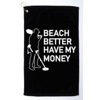 Beach Better Have My Money Golf Towel