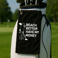 Beach Better Have My Money Golf Towel