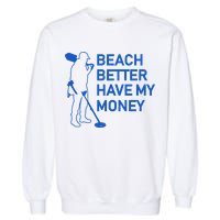 Beach Better Have My Money Garment-Dyed Sweatshirt