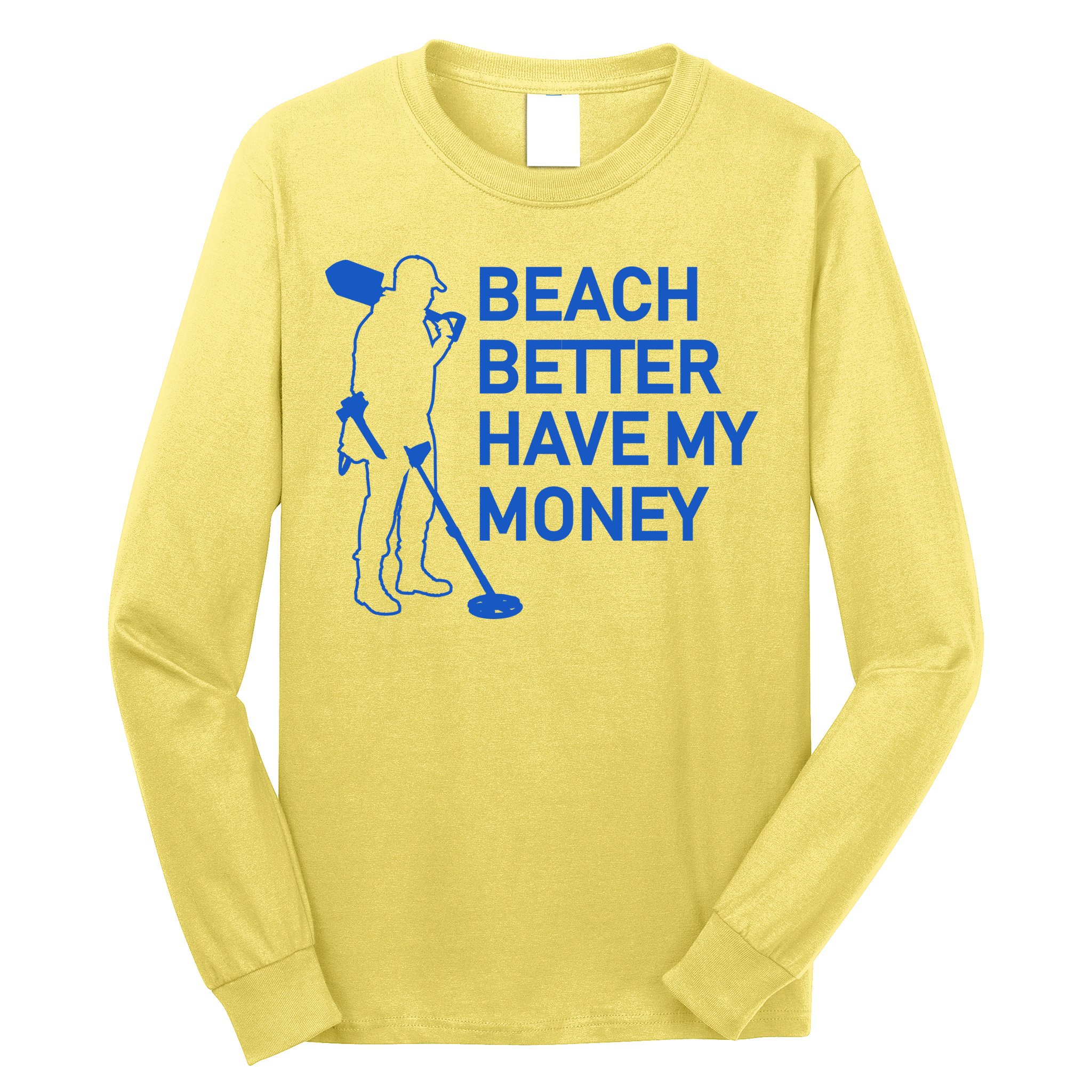 Beach Better Have My Money Long Sleeve Shirt