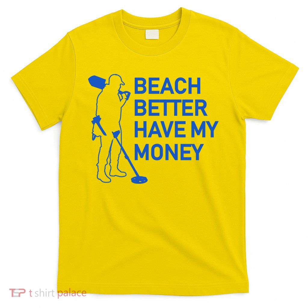 Beach Better Have My Money T-Shirt