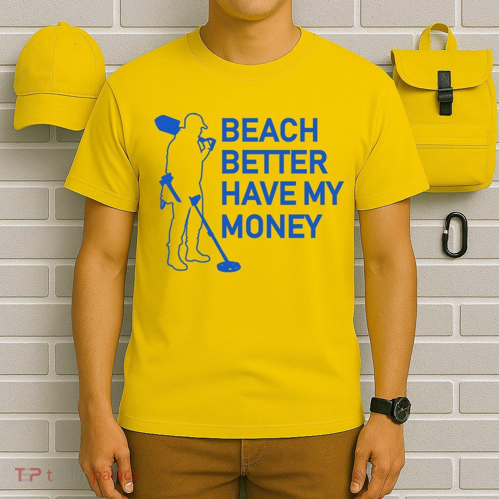 Beach Better Have My Money T-Shirt