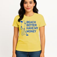 Beach Better Have My Money Womens T-Shirt