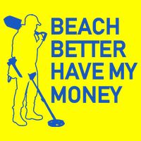 Beach Better Have My Money Womens T-Shirt