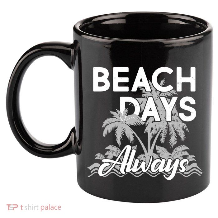 Beach Days Always 11oz C Handle Ceramic Mug