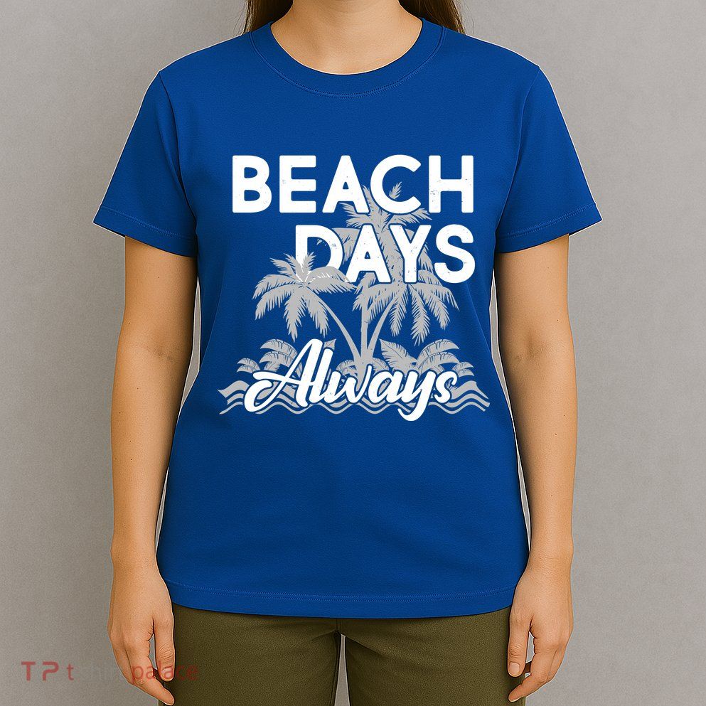 Beach Days Always T-Shirt