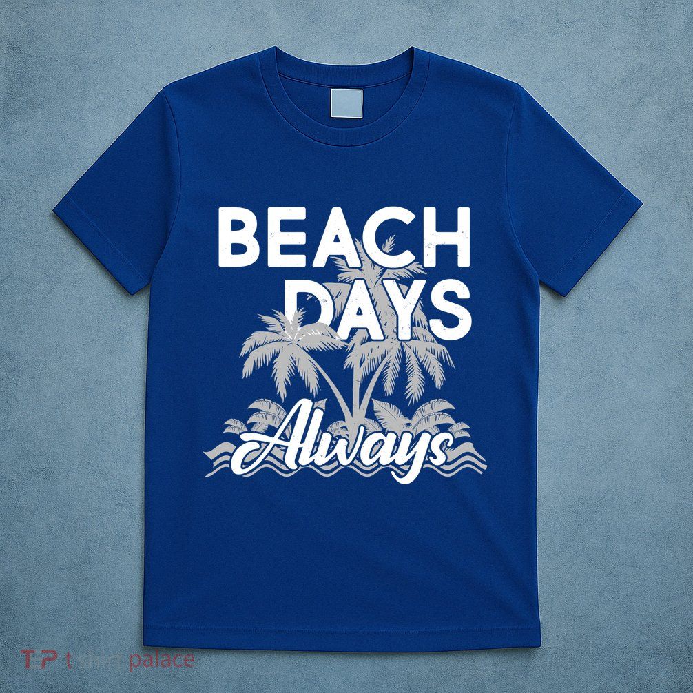 Beach Days Always T-Shirt