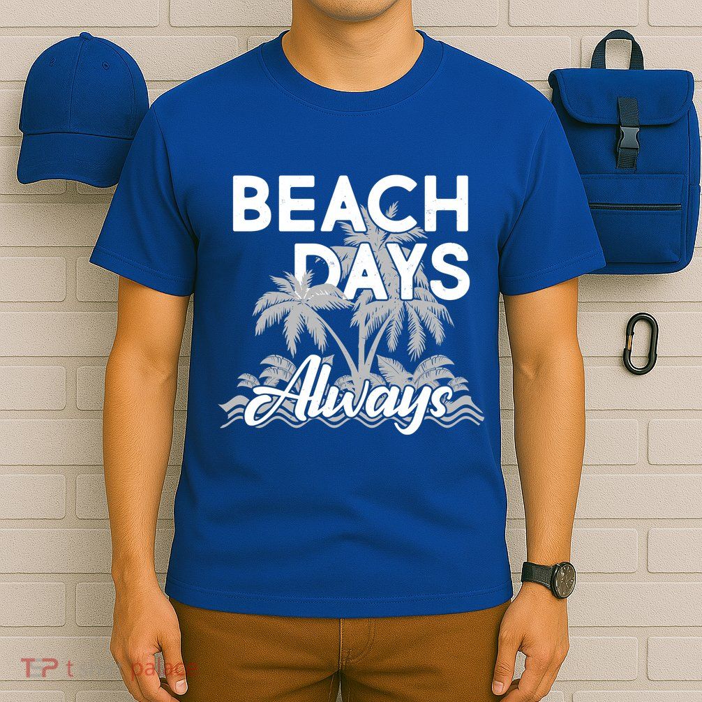 Beach Days Always T-Shirt