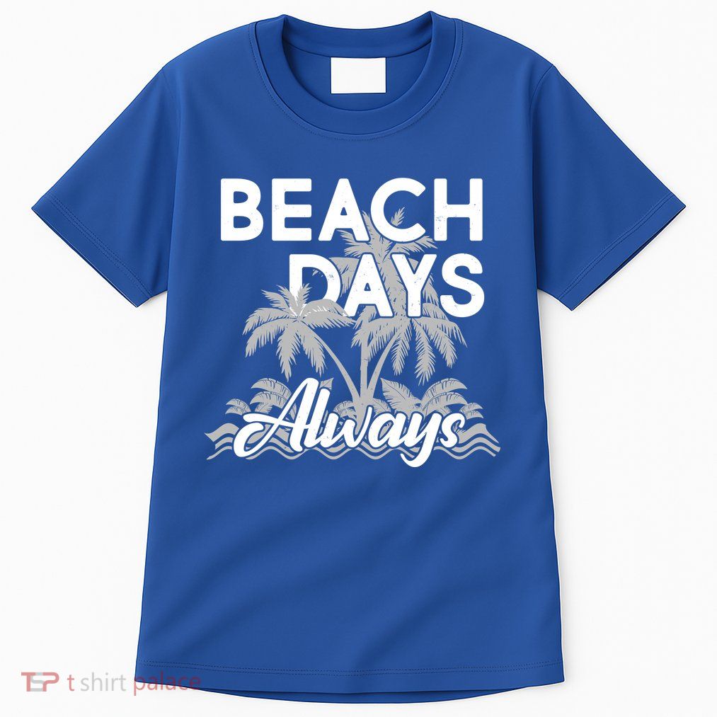 Beach Days Always Tall T-Shirt