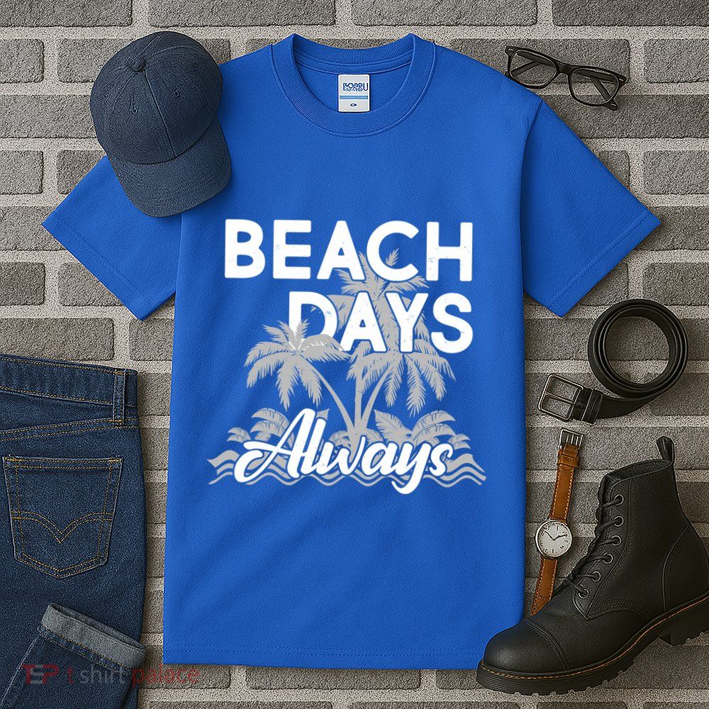 Beach Days Always Tall T-Shirt